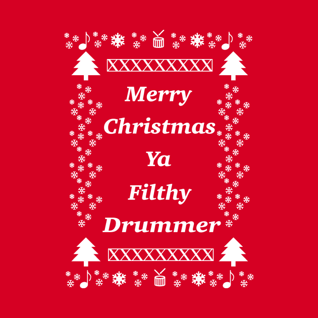 Merry Christmas Ya Filthy Drummer by JeromyABailey