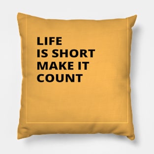 Life is Short Make It Count Pillow