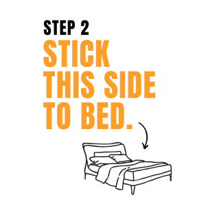 Step 1 Wear Shirt, Step 2 Stick This Side to Bed T-Shirt