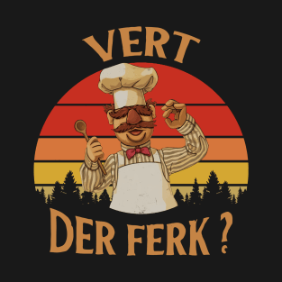 Vert Der Ferk - The Swedish Chef T-Shirt