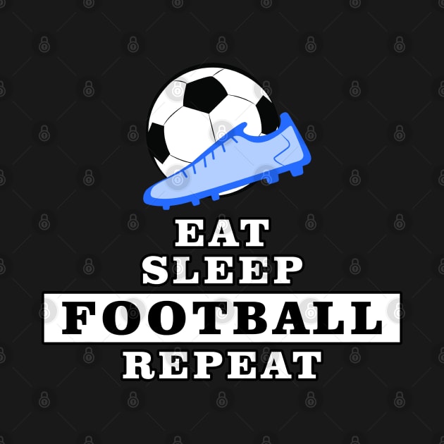 Eat, Sleep, Football / Soccer, Repeat by DesignWood-Sport