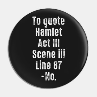 To Quote Hamlet Act III, Scene III, Line 87, -No. Pin