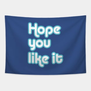 Hope You Like It Tapestry