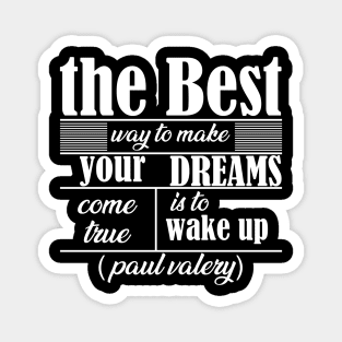 the best way to make your dreams come true is to wake up Magnet