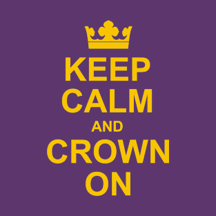 Keep Calm and Crown On - Funny Royal Coronation. T-Shirt