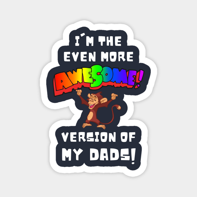 I'm the More Awesome Version of my Dads Magnet by Prideopenspaces