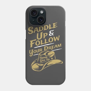 Saddle Up & Follow Your Dreams - Never Give Up Phone Case