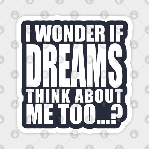 i wonder if dreams think about me too Magnet by Stellart