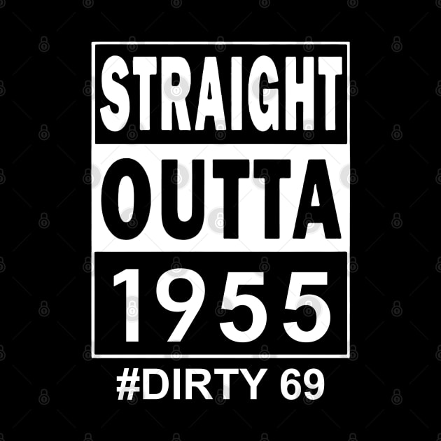 Straight Outta 1955 Dirty 69 69 Years Old Birthday by TATTOO project