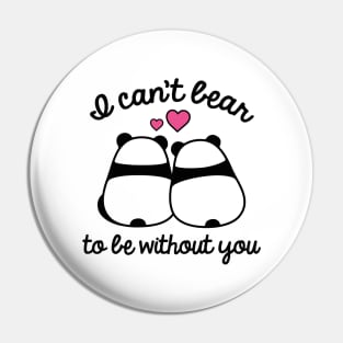 I Can't Bear To Be Without You Pin