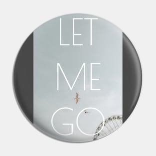 Let me go Pin