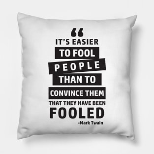 It's Easier To Fool People Than To Convince Them That They Have Been Fooled Pillow