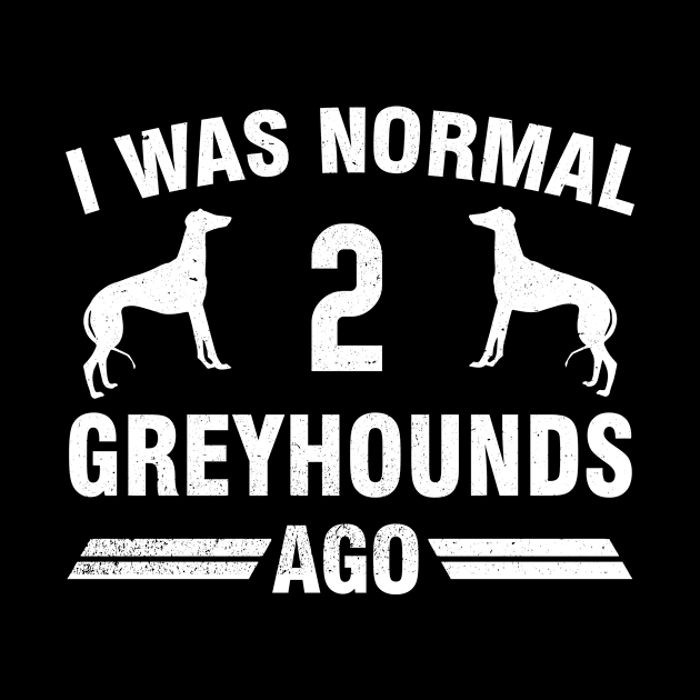 I Was Normal 2 Greyhounds Ago by magazin