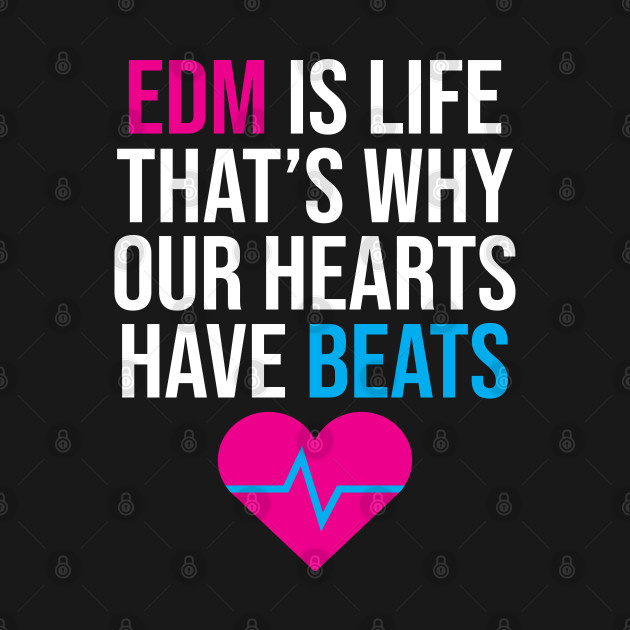 EDM Quote - Edm - T-Shirt