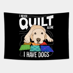 I Never Quilt Alone I Have Dogs Tapestry