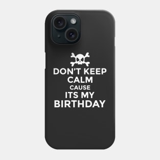 Don't Keep Calm Cause Its My Birthday Phone Case