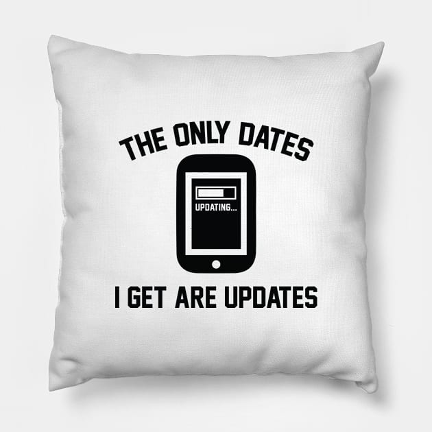 The Only Dates I Get Are Updates Pillow by AmazingVision