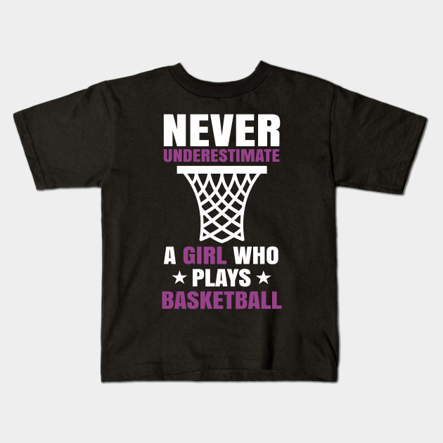 Never Understimate A Girl Who Plays Basketball Basketball Kids