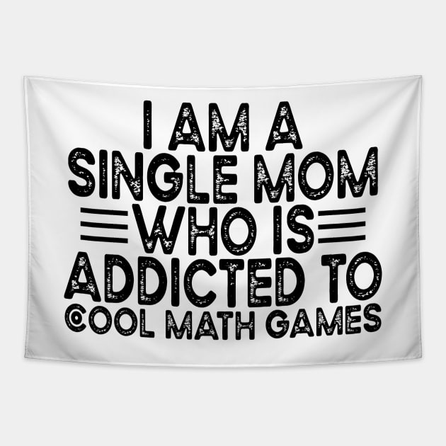 I Am A Single Mom Who Is Addicted To Cool Math Games Tapestry by Sunil Belidon
