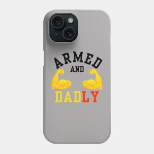 ARMED AND DADLY FUNNY FATHER BUFF DAD BOD MUSCLE GYM WORKOUT Phone Case