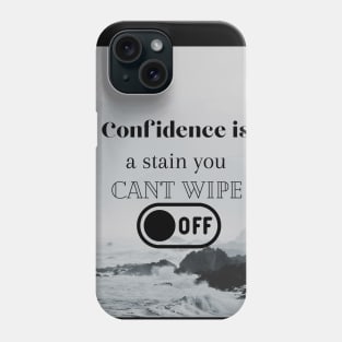 Confidence is a stain you can't wipe off Phone Case