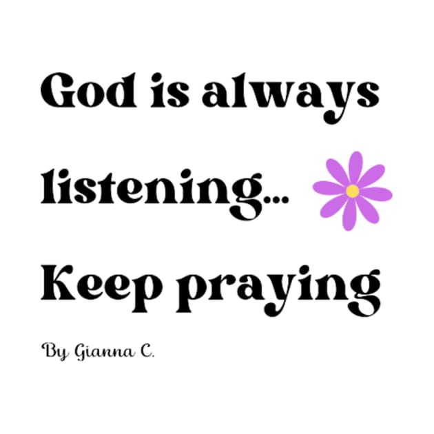 God Is Always Listening: Keep Praying! by gianna.c