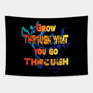 Grow through what you go through Flower Lovers Gift For men womens and kids Tapestry