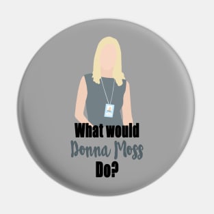 what would donna moss do? Pin