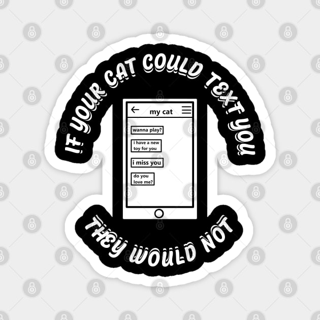 if cats could text you back, they wouldn't at all. Magnet by A Comic Wizard