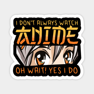 i dont always watch anime Magnet