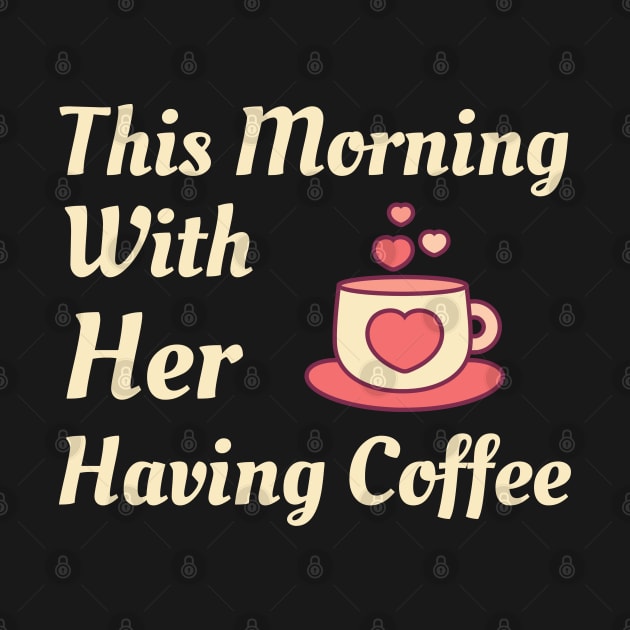 This Morning With Her Having Coffee by Famgift