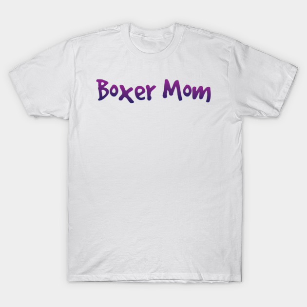 Discover Boxer Mom - Boxer Mom - T-Shirt