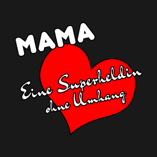 Mama, eine Superheldin ohne Umhang T-Shirt