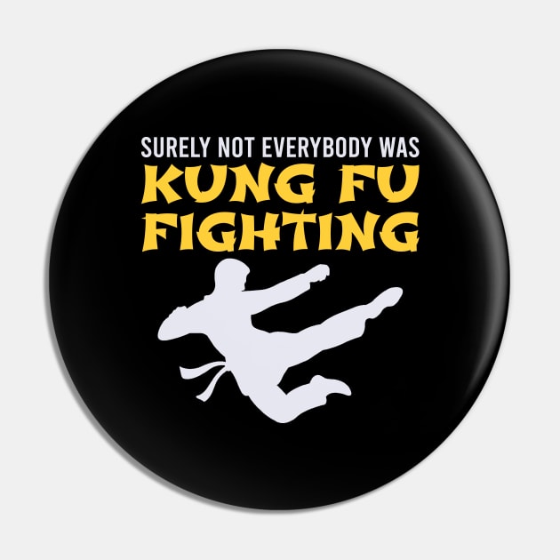 Surely Not Everybody Was Kung Fu Fighting Pin by DragonTees