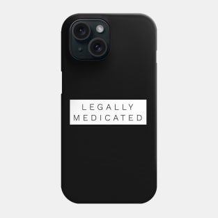 Legally medicated but still in a box! Phone Case