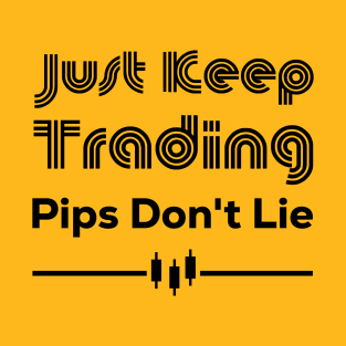 Just Keep Trading Pips Don't Lie T-Shirt