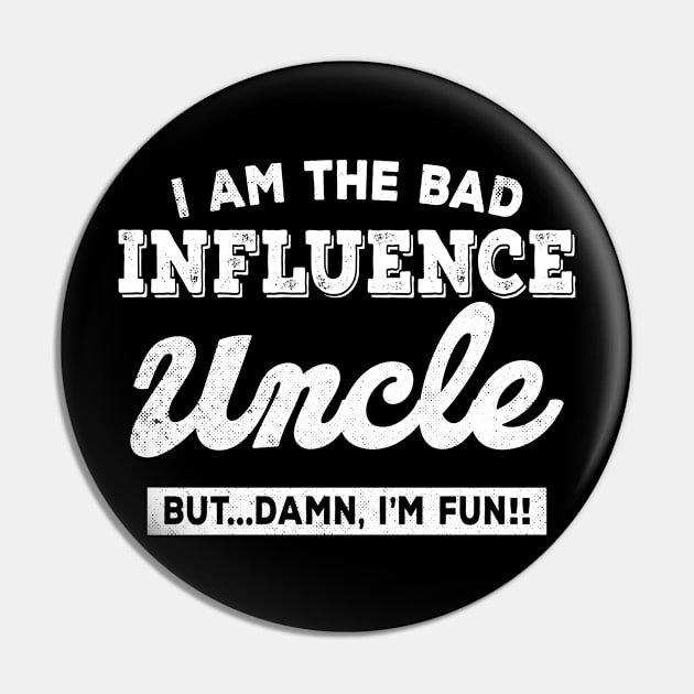 I am The Bad Influence Uncle Funny For Uncle gift Pin by mohazain