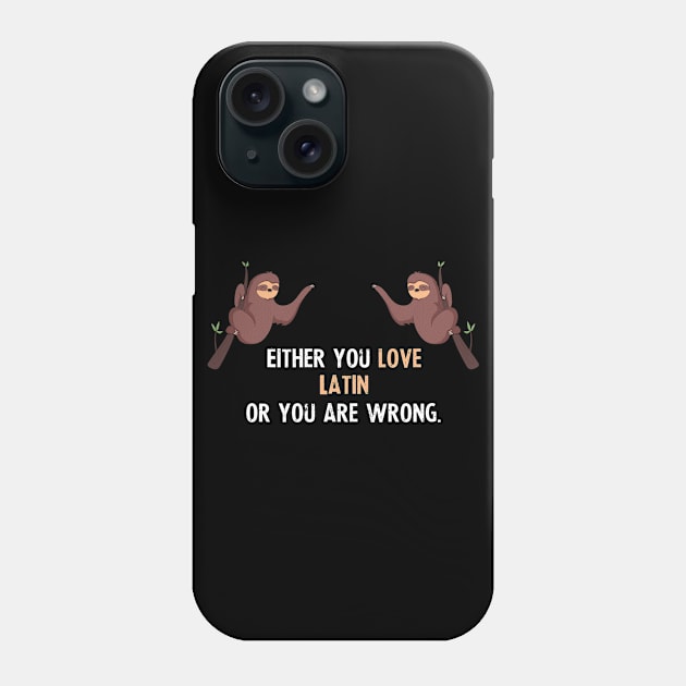 Either You Love Latin Or You Are Wrong - With Cute Sloths Hanging Phone Case by divawaddle