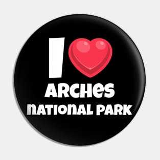 I love Arches National Park Pin