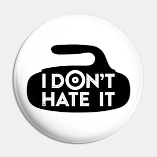 I Don't Hate it Pin