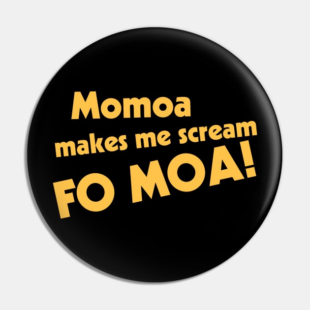 Momoa Makes Me Scream Pin by darklordpug