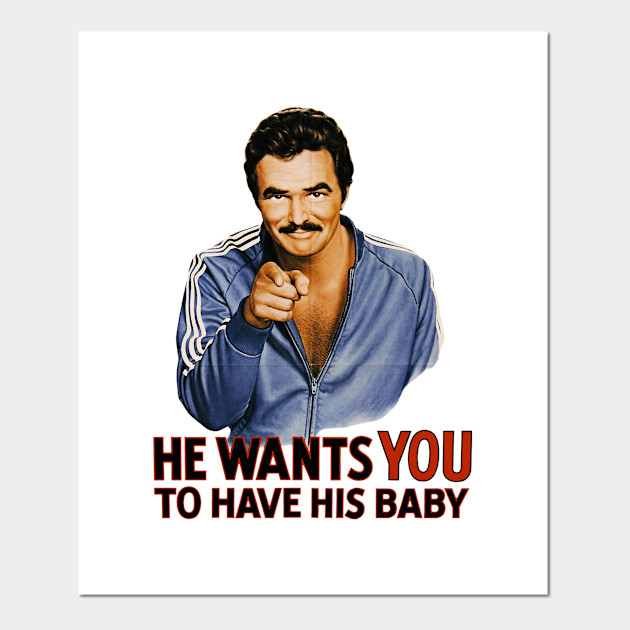 He Wants You To Have His Baby Burt Reynolds Posters And Art Prints Teepublic Uk
