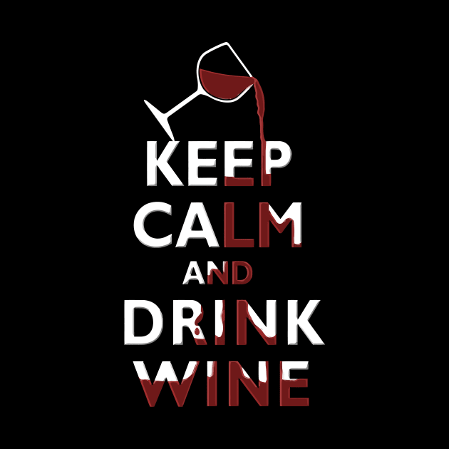 Keep Calm and Drink WIne Wine Lover by TeeCreations