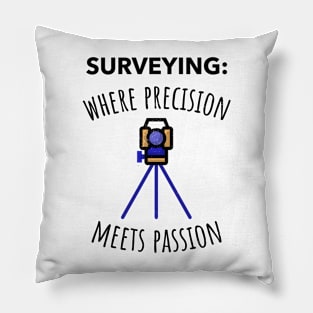 Surveying where precision meets passion Pillow