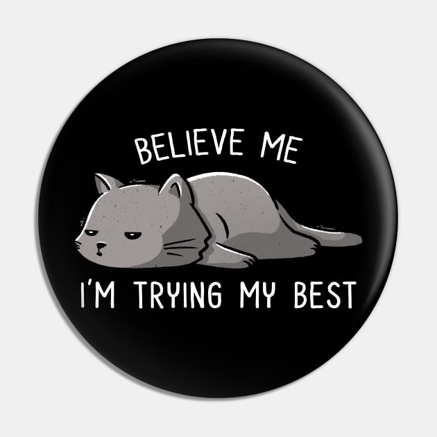 Believe Me I'm Trying My Best Funny Lazy Cat Pin by eduely