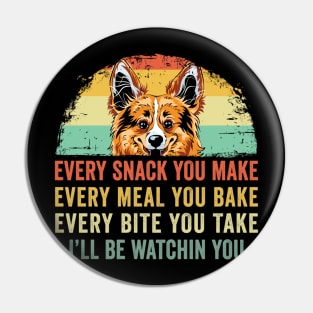 Funny Corgi Every Snack You Make Every Meal You Bake Pin