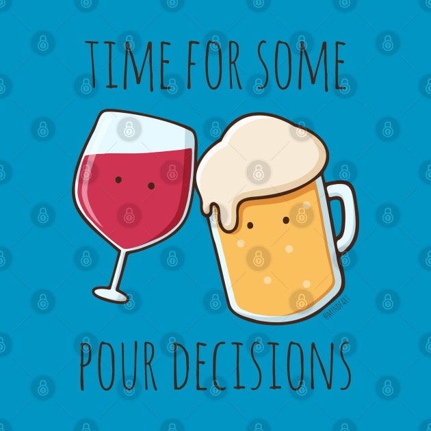 Time For Some Pour Decisions by myndfart