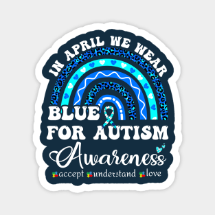 IN april we wear BLUE for autism awareness Magnet