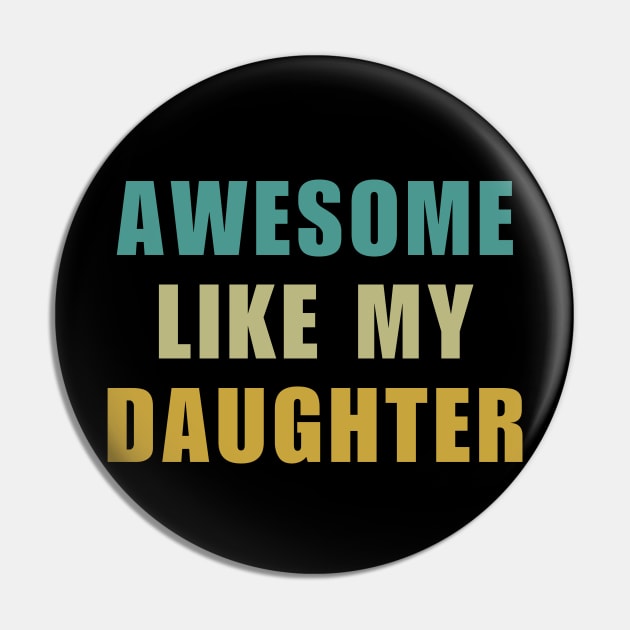 Awesome Like My Daughter Fathers Day Pin by starryskin