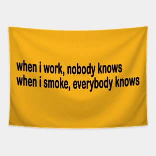 When I Work Nobody Knows When I Smoke Everybody Knows Tapestry